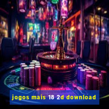 jogos mais 18 2d download